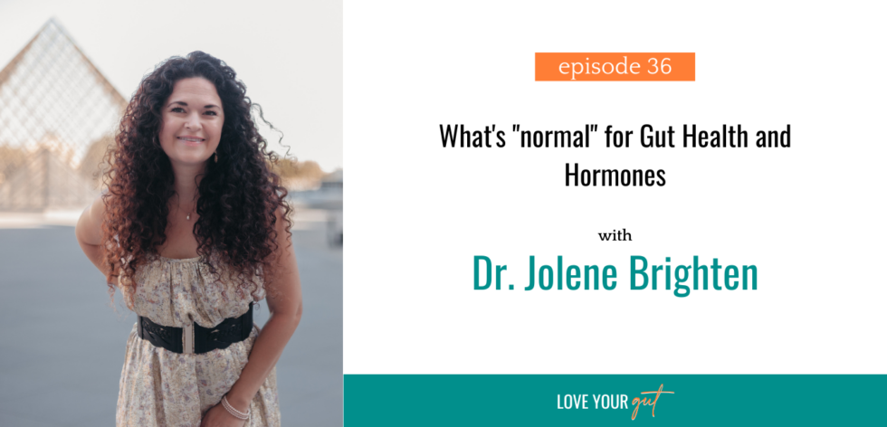 Ep. 36: What’s “normal” For Gut And Hormone Symptoms With Dr. Jolene ...