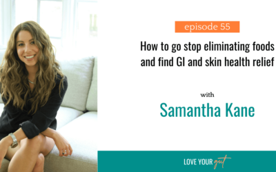 Ep. 55: How to go stop eliminating foods and find GI and skin health relief with Samantha Kane, MS, RD