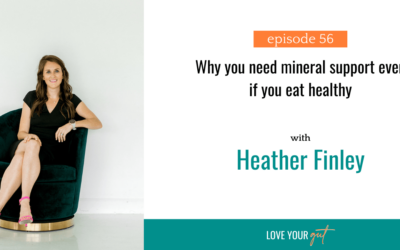 Ep. 56: Why you need mineral support even if you eat healthy