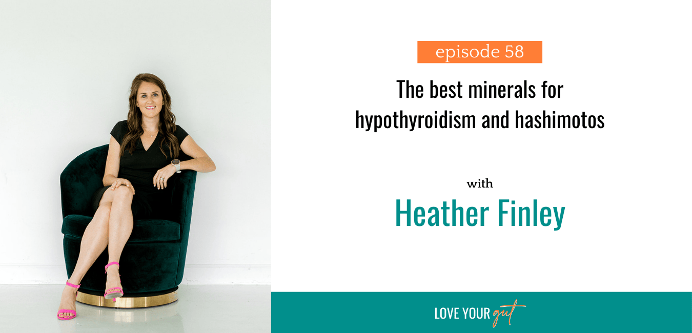 Love your gut Podcast - Ep. 58 - The best minerals for hypothyroidism and hashimotos