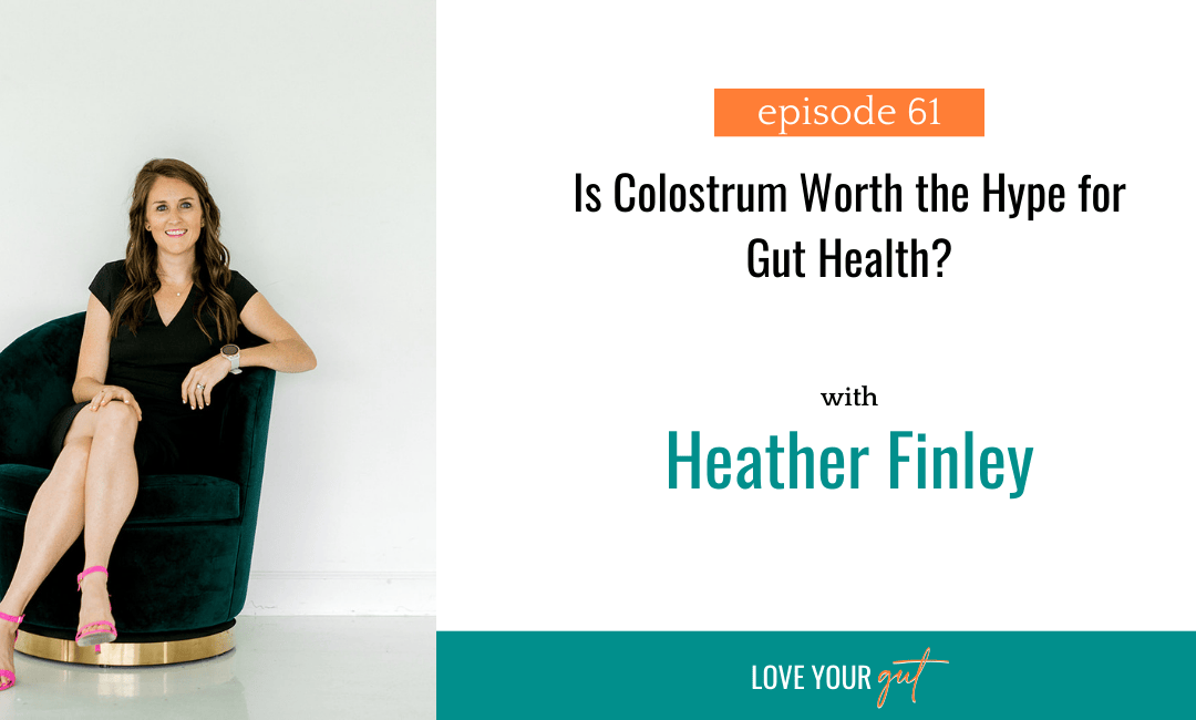 Ep 61: Is Colostrum Worth the Hype for Gut Health?