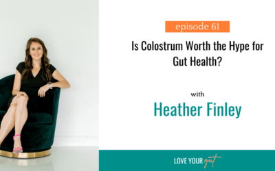 Ep 61: Is Colostrum Worth the Hype for Gut Health?