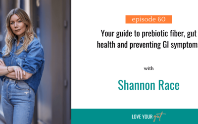 Ep 60: Your guide to prebiotic fiber, gut health and preventing GI symptoms with Shannon Race