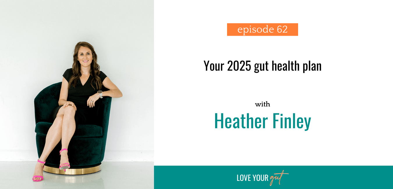 Love your gut Podcast - Ep 62: Your 2025 gut health plan