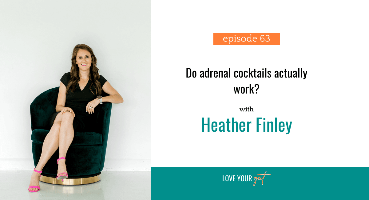 Love your gut Podcast - Ep 63: Do adrenal cocktails actually work