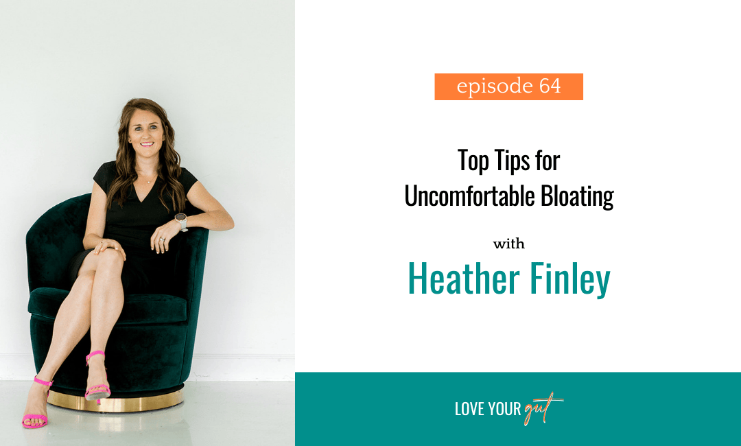 Ep 64: Top Tips for Uncomfortable Bloating